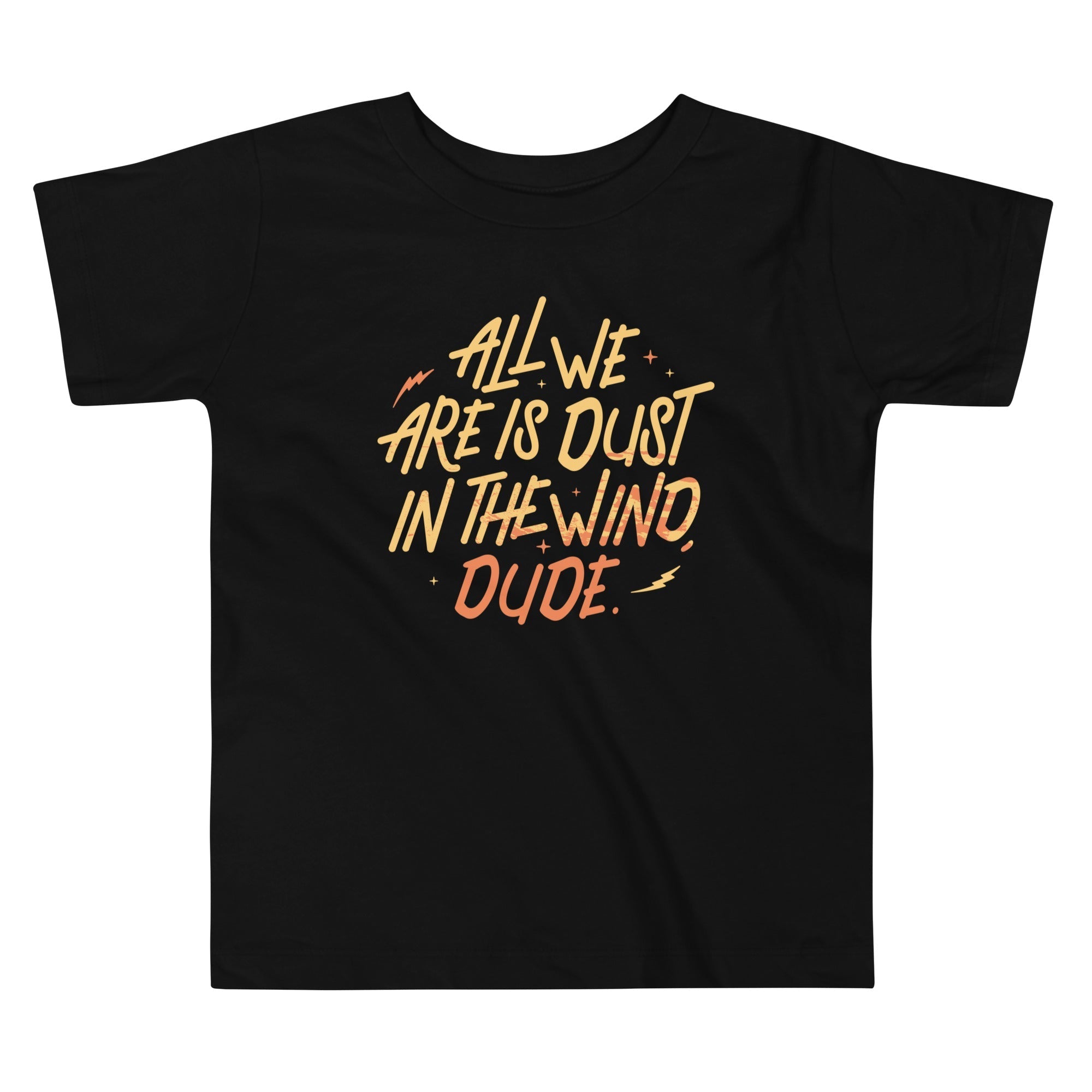 All We Are Is Dust In The Wind, Dude Kid's Toddler - Adult & Kids T-Shirts, Sweatshirts & Hoodies apparel design preview 1