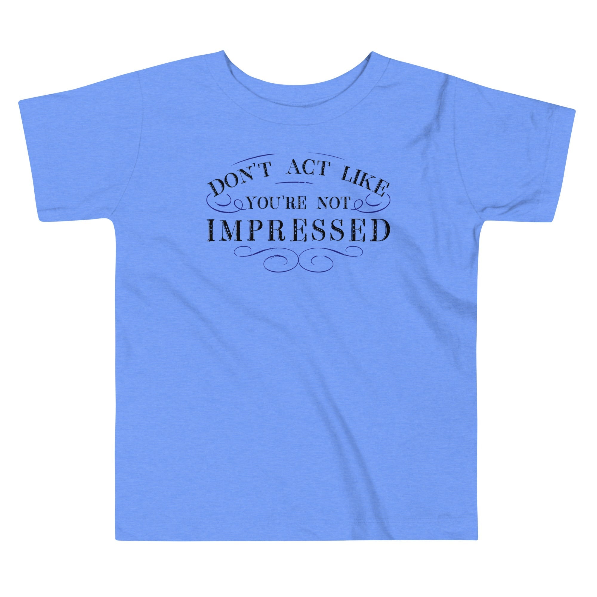 Don't Act Not Impressed Kid's Toddler - Adult & Kids T-Shirts, Sweatshirts & Hoodies apparel design preview 1