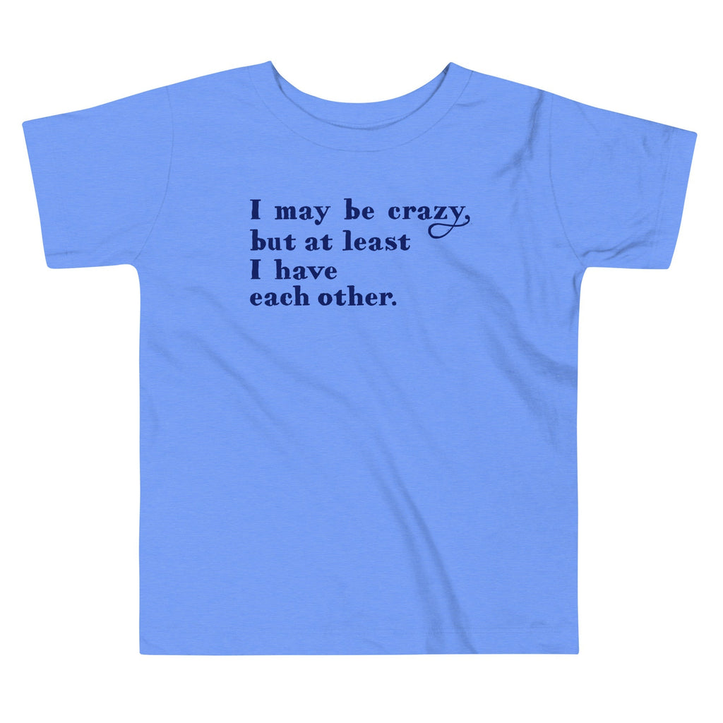 I May Be Crazy But At Least Have Each Other Kid's - Adult & Kids T-Shirts, Sweatshirts & Hoodies apparel design preview 1