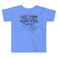 The Last Thing I Want To Do Is Hurt You Kid's Toddler - Adult & Kids T-Shirts, Sweatshirts & Hoodies apparel design preview 1