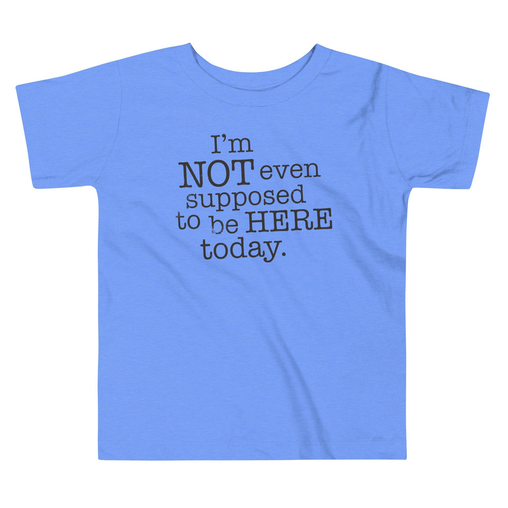 I'm Not Even Supposed To Be Here Today Kid's Toddler - Adult & Kids T-Shirts, Sweatshirts & Hoodies apparel design preview 1
