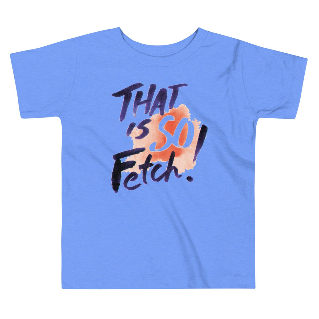 That Is So Fetch! Kid's Toddler - Adult & Kids T-Shirts, Sweatshirts & Hoodies apparel design preview 1