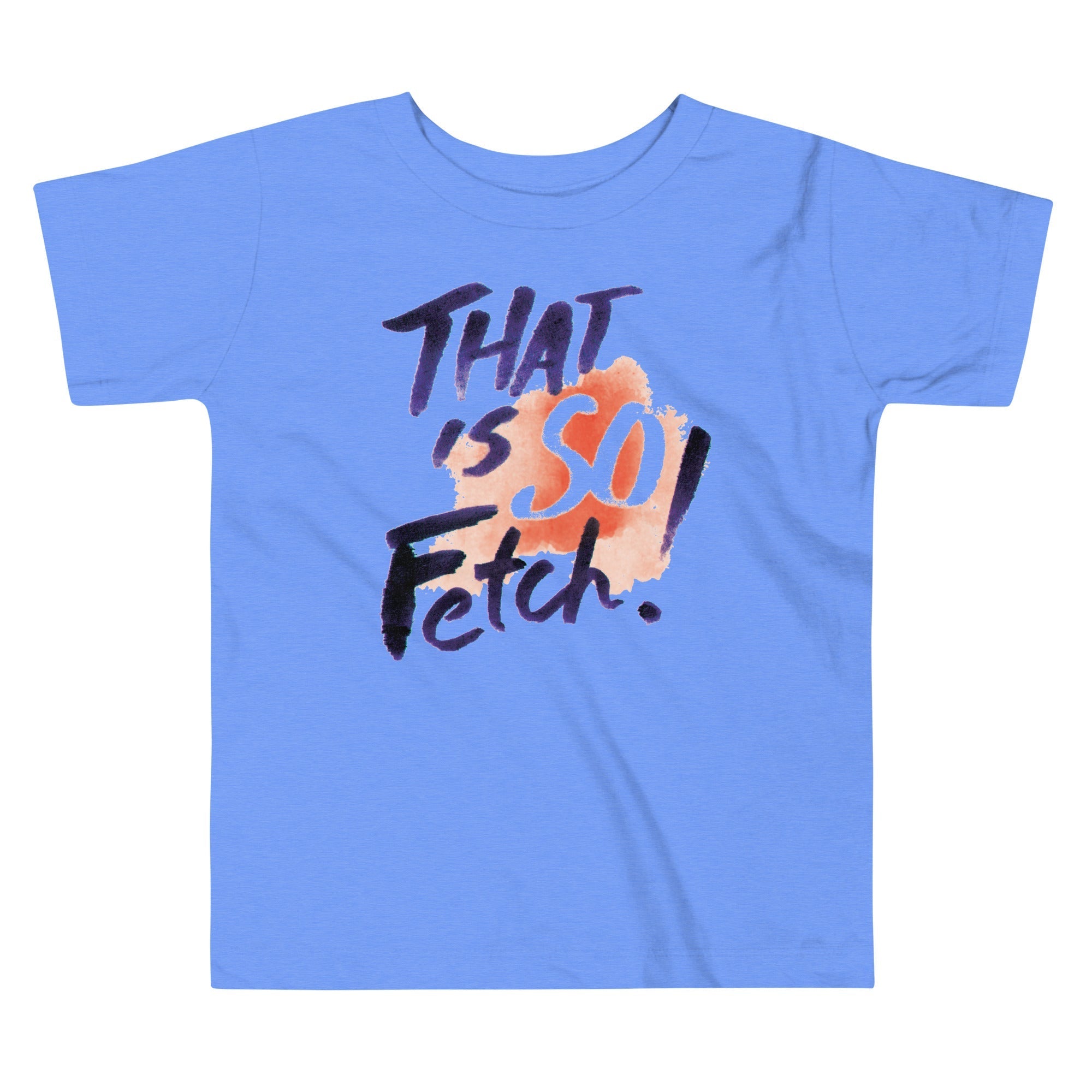 That Is So Fetch! Kid's Toddler - Adult & Kids T-Shirts, Sweatshirts & Hoodies apparel design preview 1