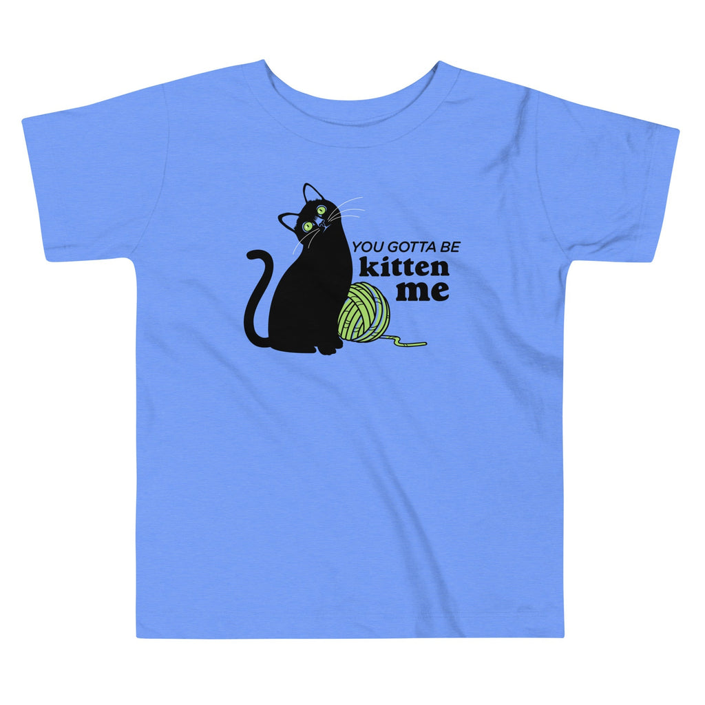 You Gotta Be Kitten Me Kid's Toddler - Adult & Kids T-Shirts, Sweatshirts & Hoodies apparel design preview 1