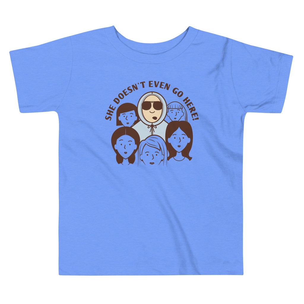 She Doesn't Even Go Here! Kid's Toddler - Adult & Kids T-Shirts, Sweatshirts & Hoodies apparel design preview 1