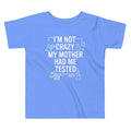 I'm Not Crazy. My Mother Had Me Tested. Kid's Toddler - Adult & Kids T-Shirts, Sweatshirts & Hoodies apparel design preview 1