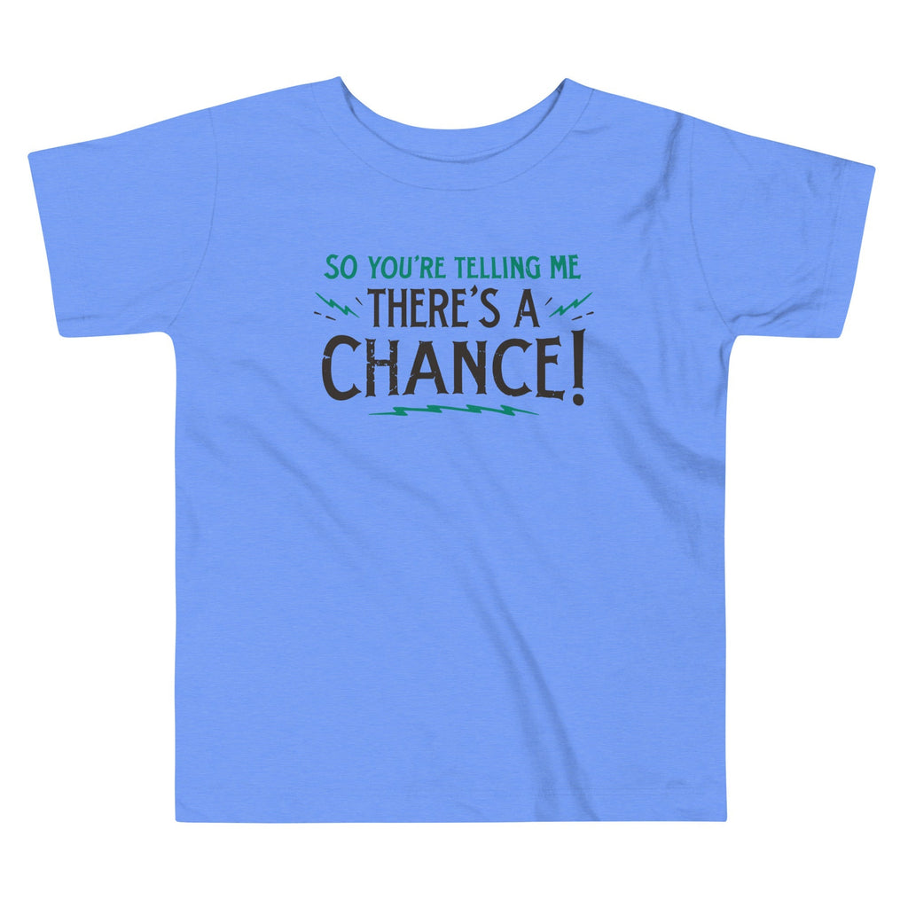 So You're Telling Me There's A Chance Kid's Toddler - Adult & Kids T-Shirts, Sweatshirts & Hoodies apparel design preview 1