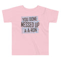 You Done Messed Up A-A-Ron Kid's Toddler - Adult & Kids T-Shirts, Sweatshirts & Hoodies apparel design preview 1