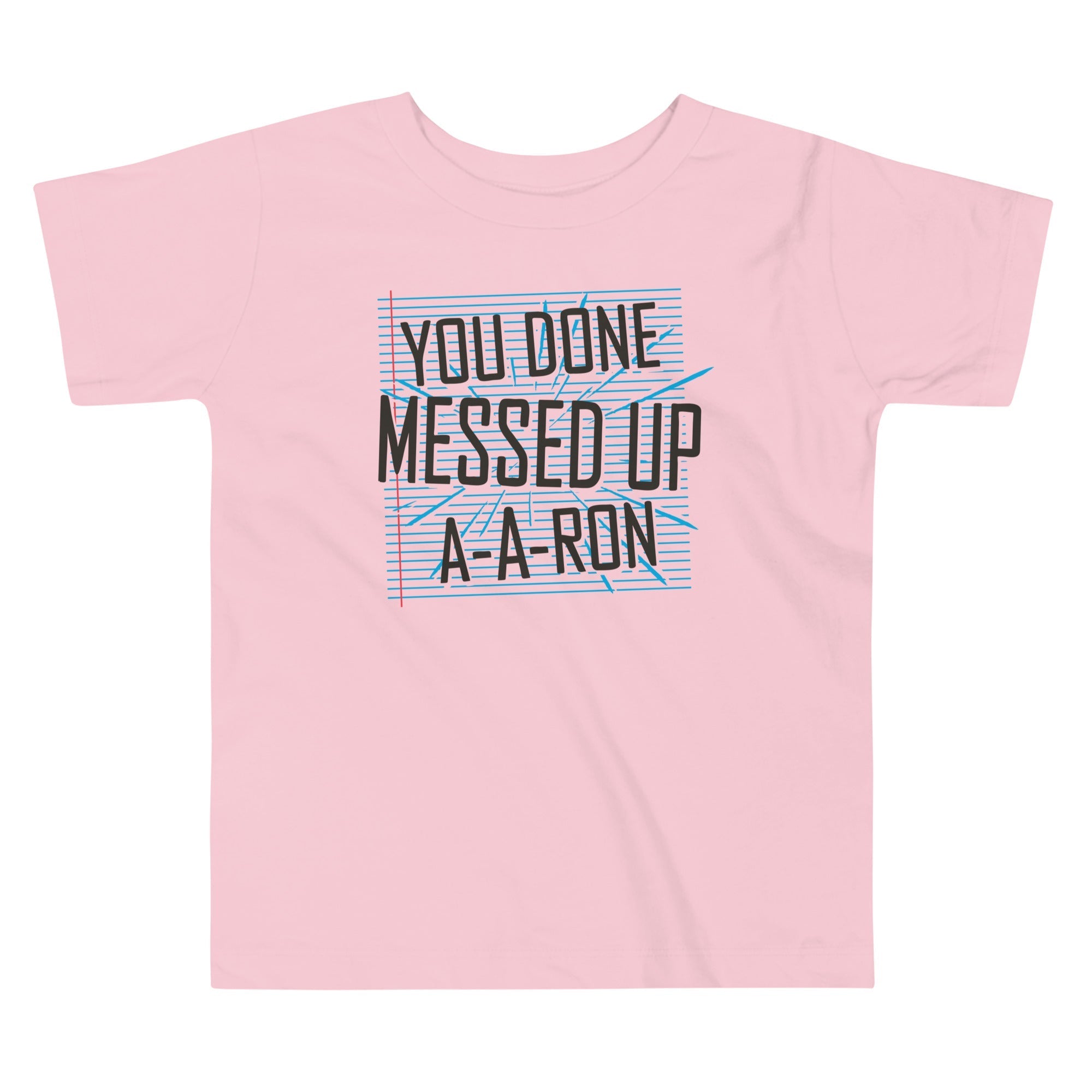 You Done Messed Up A-A-Ron Kid's Toddler - Adult & Kids T-Shirts, Sweatshirts & Hoodies apparel design preview 1