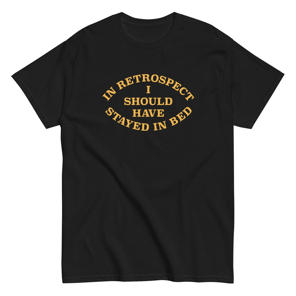 I Should Have Stayed In Bed Men's Classic - Adult & Kids T-Shirts, Sweatshirts & Hoodies apparel design preview 1