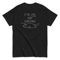 It Be Like That Sometimes Men's Classic - Adult & Kids T-Shirts, Sweatshirts & Hoodies apparel design preview 1