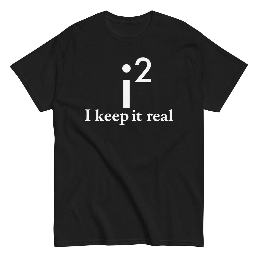 I Keep It Real Men's Classic - Adult & Kids T-Shirts, Sweatshirts & Hoodies apparel design preview 1