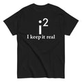 I Keep It Real Men's Classic - Adult & Kids T-Shirts, Sweatshirts & Hoodies apparel design preview 1