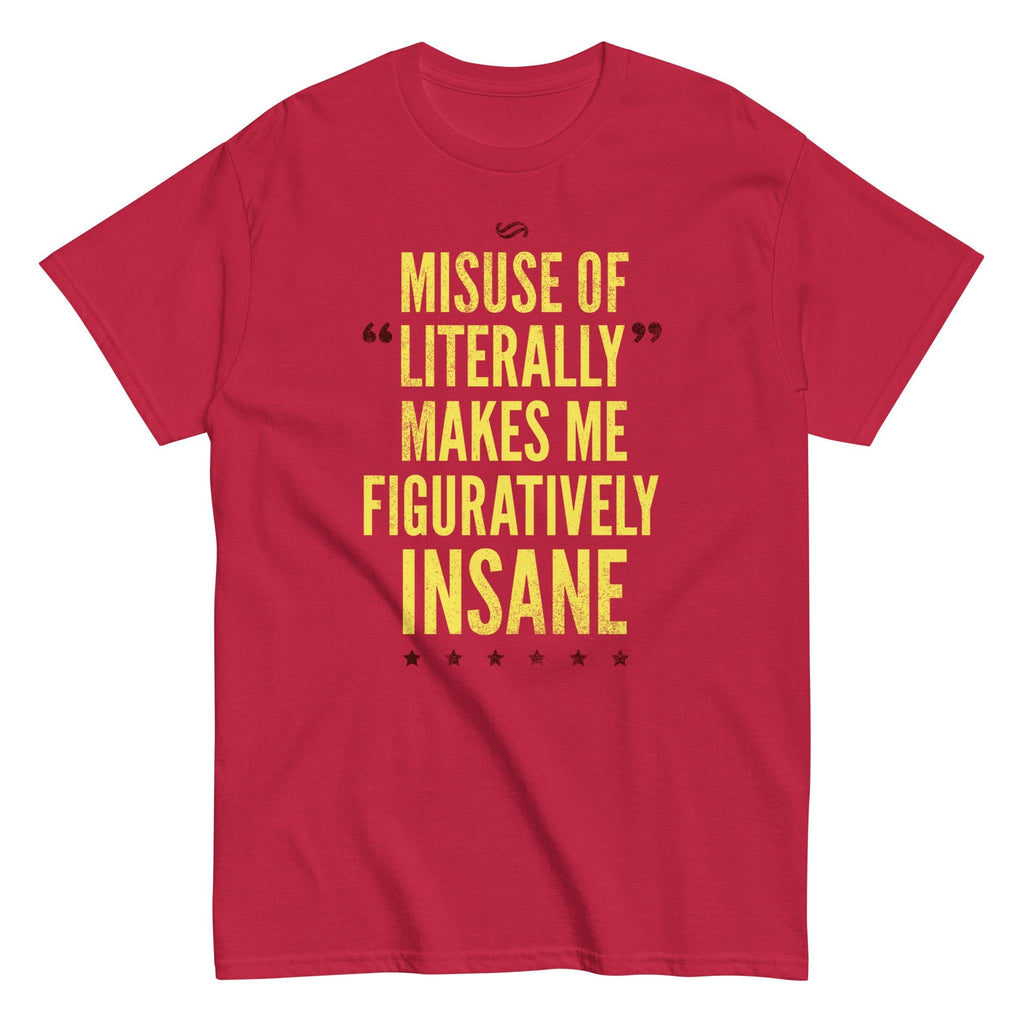 Misuse of Literally Makes Me Figuratively Insane - Adult & Kids T-Shirts, Sweatshirts & Hoodies apparel design preview 1