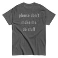 Please Don't Make Me Do Stuff Men's Classic - Adult & Kids T-Shirts, Sweatshirts & Hoodies apparel design preview 1