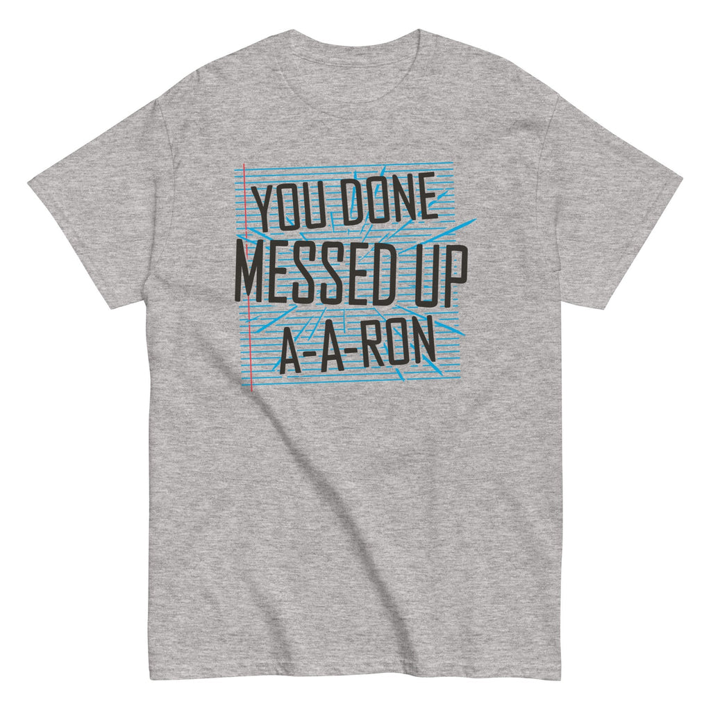 You Done Messed Up A-A-Ron Men's Classic - Adult & Kids T-Shirts, Sweatshirts & Hoodies apparel design preview 1