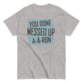 You Done Messed Up A-A-Ron Men's Classic - Adult & Kids T-Shirts, Sweatshirts & Hoodies apparel design preview 1