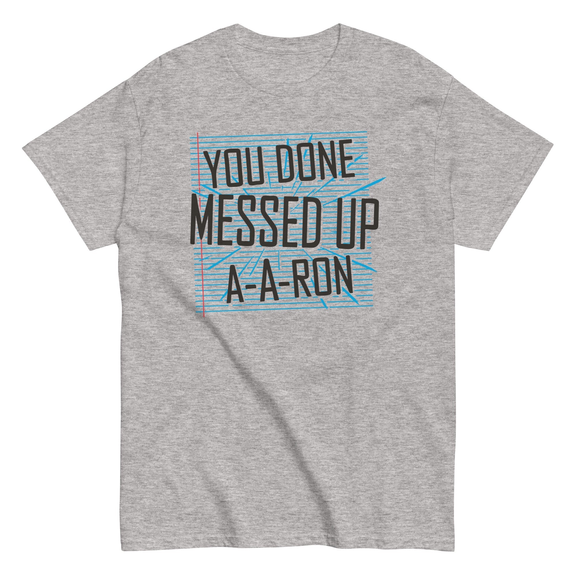 You Done Messed Up A-A-Ron Men's Classic - Adult & Kids T-Shirts, Sweatshirts & Hoodies apparel design preview 1