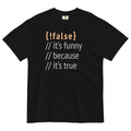 It's Funny Because True Men's Relaxed Fit - Adult & Kids T-Shirts, Sweatshirts & Hoodies apparel design preview 1