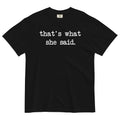 That's What She Said Men's Relaxed Fit - Adult & Kids T-Shirts, Sweatshirts & Hoodies apparel design preview 1