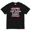 Either You Like Bacon Or You're Wrong Men's Relaxed - Adult & Kids T-Shirts, Sweatshirts & Hoodies apparel design preview 1