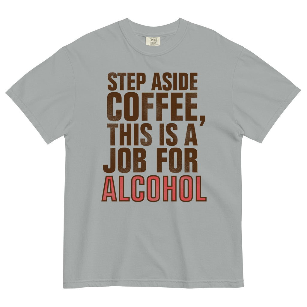 Step Aside Coffee, This Is A Job For Alcohol Men's - Adult & Kids T-Shirts, Sweatshirts & Hoodies apparel design preview 1