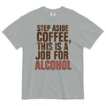 Step Aside Coffee, This Is A Job For Alcohol Men's - Adult & Kids T-Shirts, Sweatshirts & Hoodies apparel design preview 1