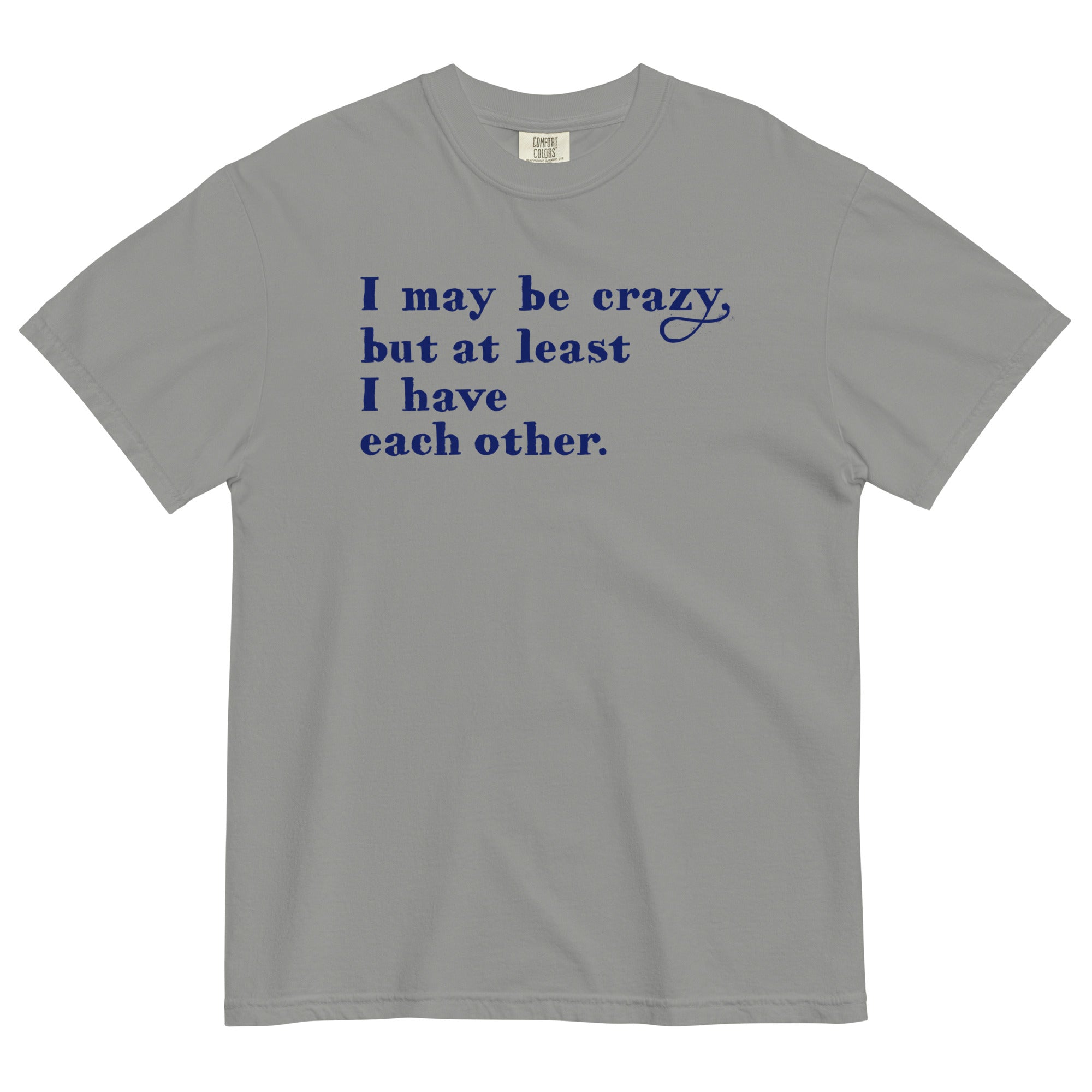 I May Be Crazy But At Least Have Each Other Men's - Adult & Kids T-Shirts, Sweatshirts & Hoodies apparel design preview 1