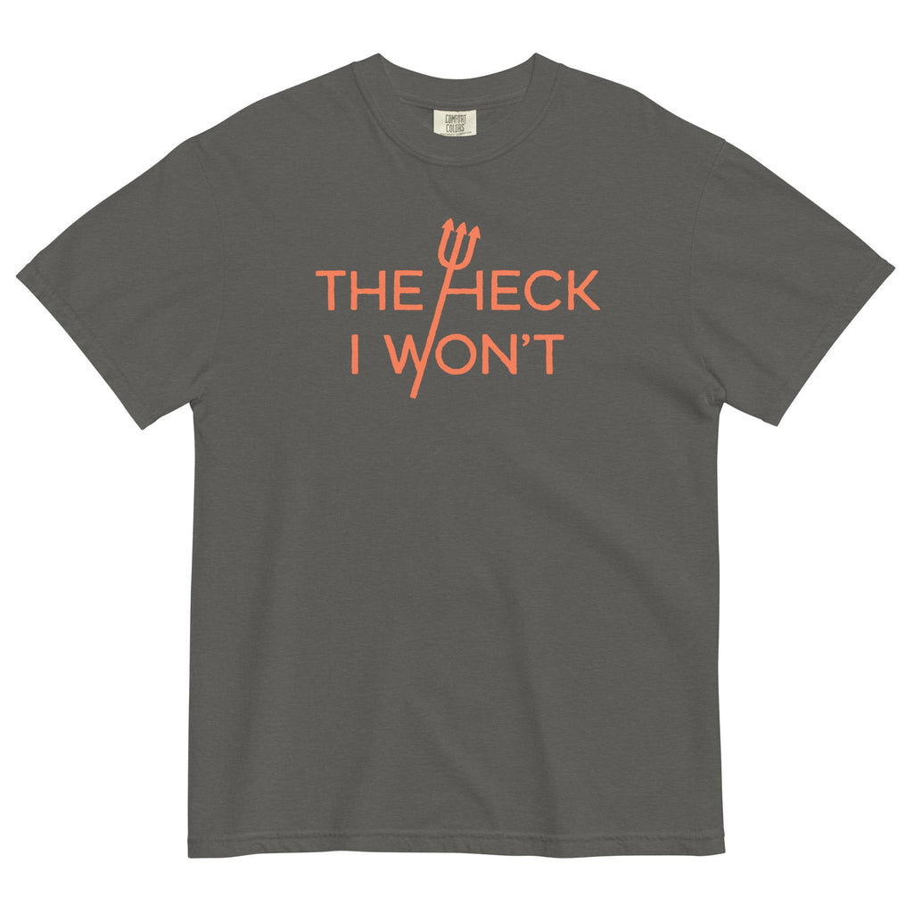 The Heck I Won't Men's Relaxed Fit - Adult & Kids T-Shirts, Sweatshirts & Hoodies apparel design preview 1