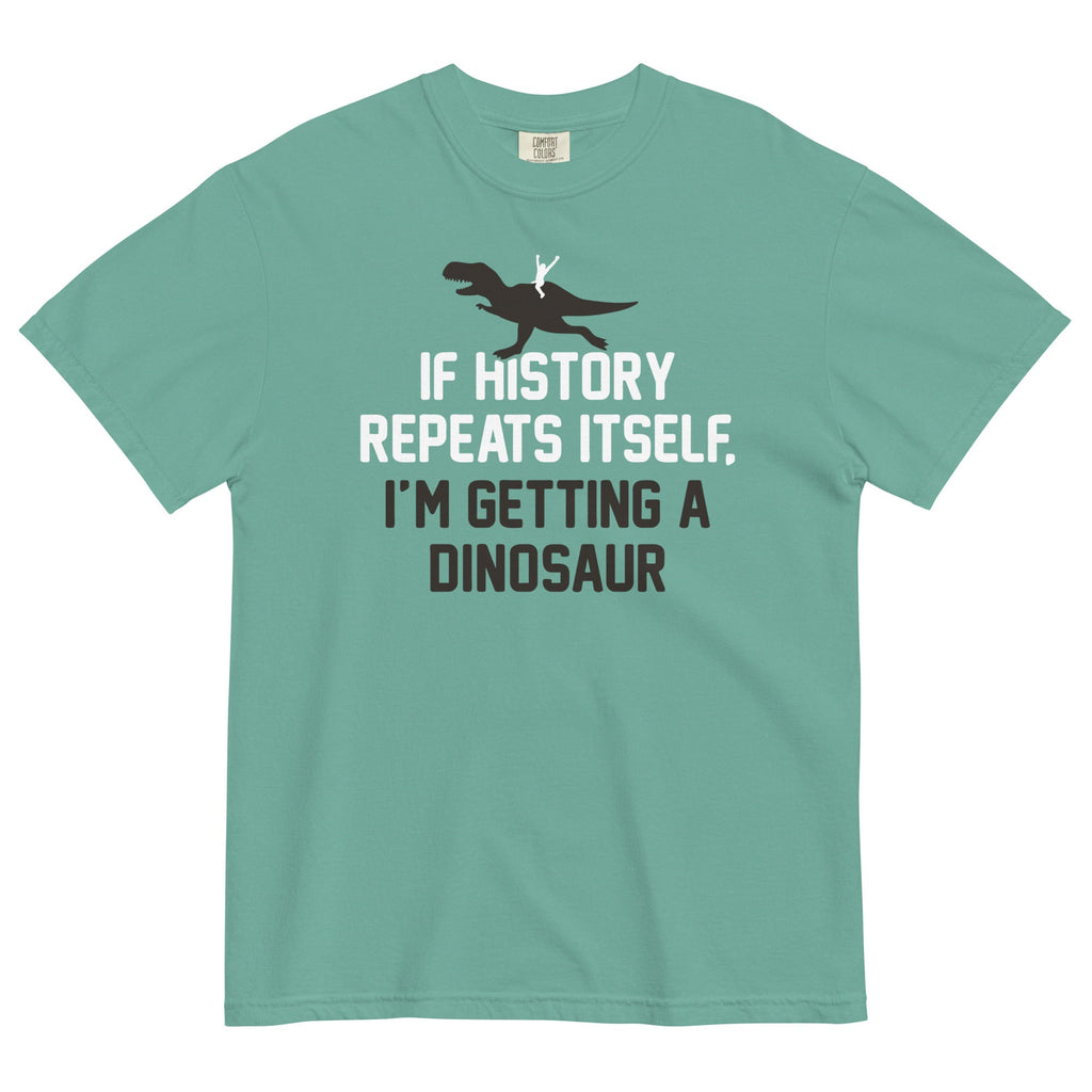 If History Repeats Itself, I'm Getting A Dinosaur - Adult & Kids T-Shirts, Sweatshirts & Hoodies apparel design preview 1