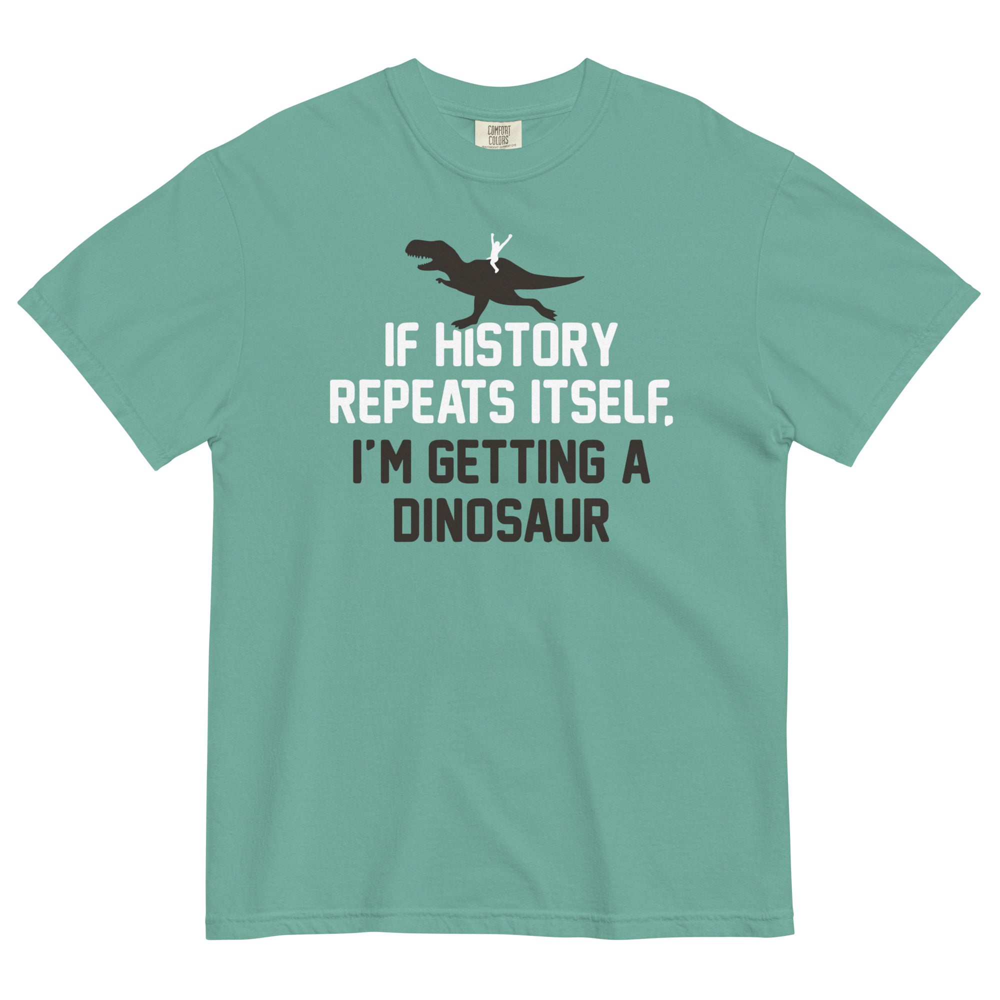 If History Repeats Itself, I'm Getting A Dinosaur - Adult & Kids T-Shirts, Sweatshirts & Hoodies apparel design preview 1