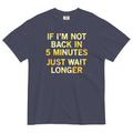 If I'm Not Back In 5 Minutes, Just Wait Longer Men's - Adult & Kids T-Shirts, Sweatshirts & Hoodies apparel design preview 1