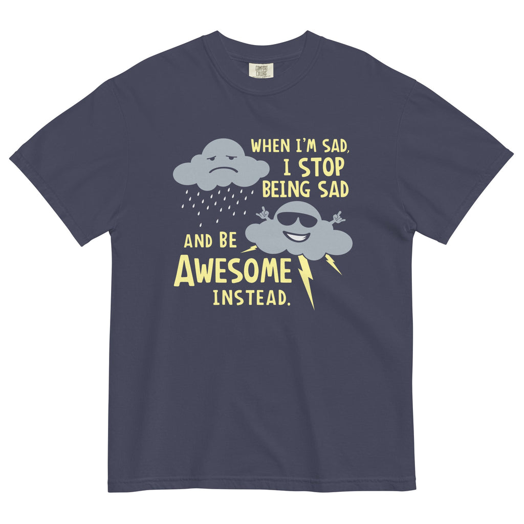 When I'm Sad, I Stop Being And Be Awesome Instead - Adult & Kids T-Shirts, Sweatshirts & Hoodies apparel design preview 1