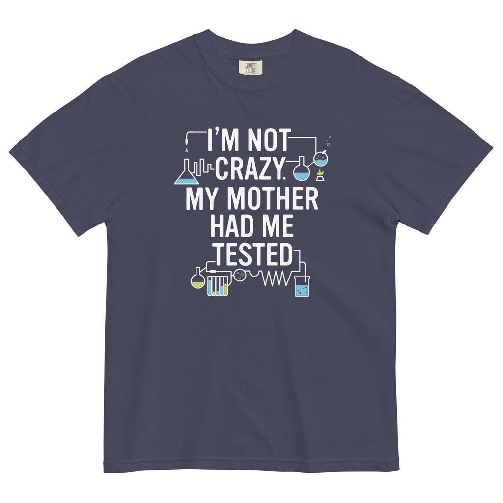I'm Not Crazy. My Mother Had Me Tested. Men's Relaxed - Adult & Kids T-Shirts, Sweatshirts & Hoodies apparel design preview 1