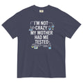 I'm Not Crazy. My Mother Had Me Tested. Men's Relaxed - Adult & Kids T-Shirts, Sweatshirts & Hoodies apparel design preview 1