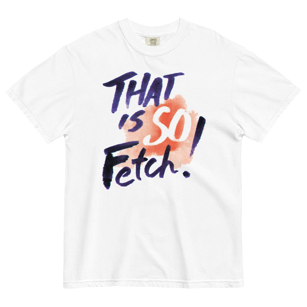 That Is So Fetch! Men's Relaxed Fit - Adult & Kids T-Shirts, Sweatshirts & Hoodies apparel design preview 1