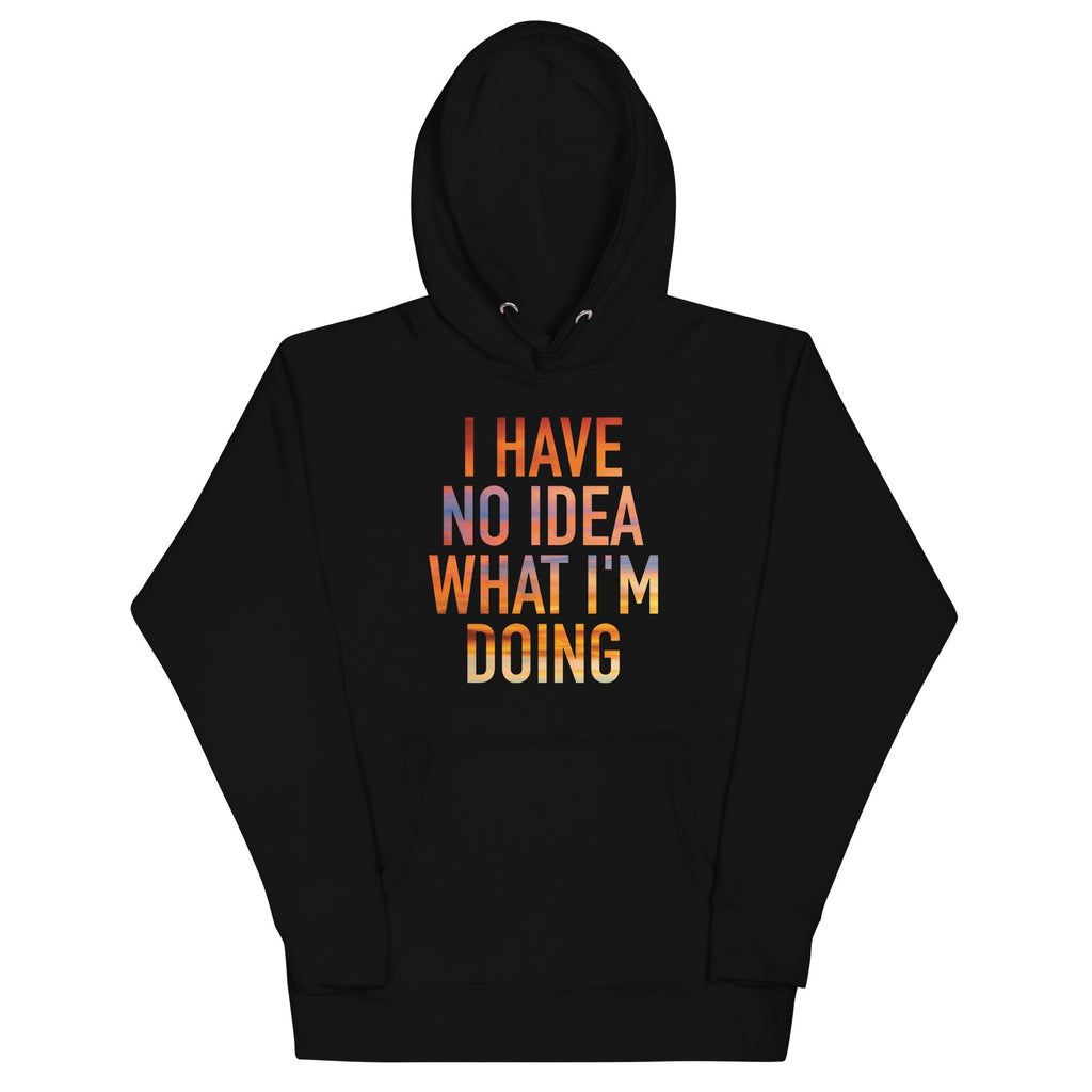 I Have No Idea What I'm Doing - Adult & Kids T-Shirts, Sweatshirts & Hoodies apparel design preview 1