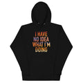 I Have No Idea What I'm Doing - Adult & Kids T-Shirts, Sweatshirts & Hoodies apparel design preview 1