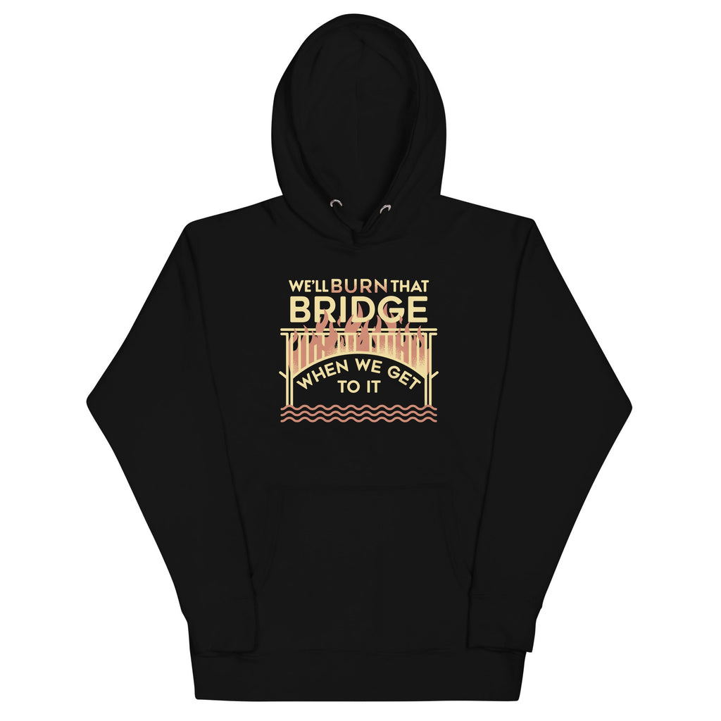 We'll Burn That Bridge When We Get To It - Adult & Kids T-Shirts, Sweatshirts & Hoodies apparel design preview 1