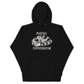 Maybe Tomorrow - Adult & Kids T-Shirts, Sweatshirts & Hoodies apparel design preview 1