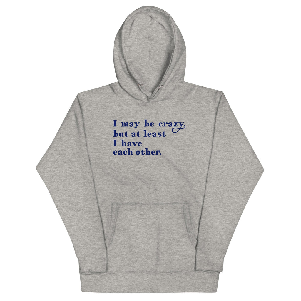 I May Be Crazy But At Least Have Each Other - Adult & Kids T-Shirts, Sweatshirts & Hoodies apparel design preview 1