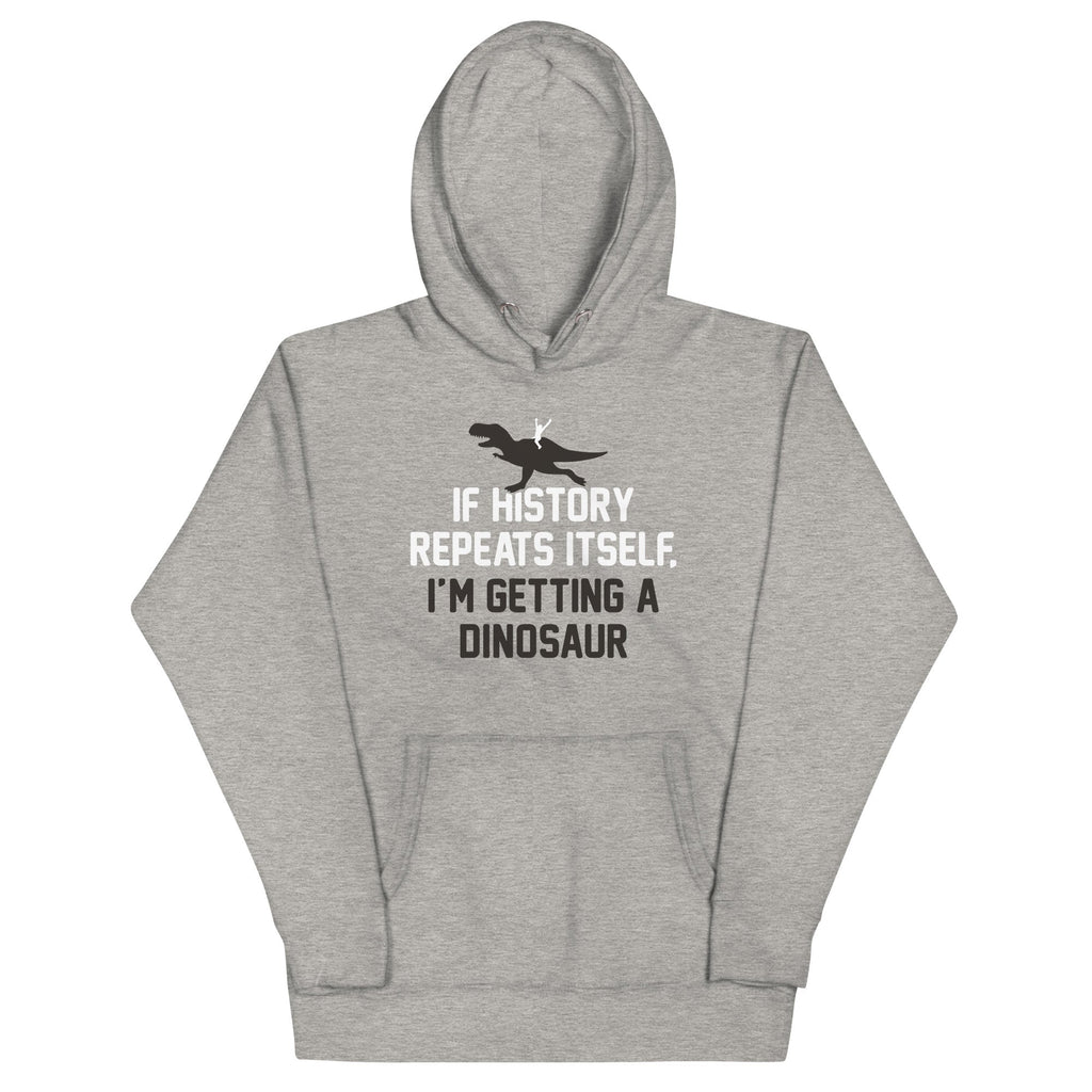 If History Repeats Itself, I'm Getting A Dinosaur - Adult & Kids T-Shirts, Sweatshirts & Hoodies apparel design preview 1