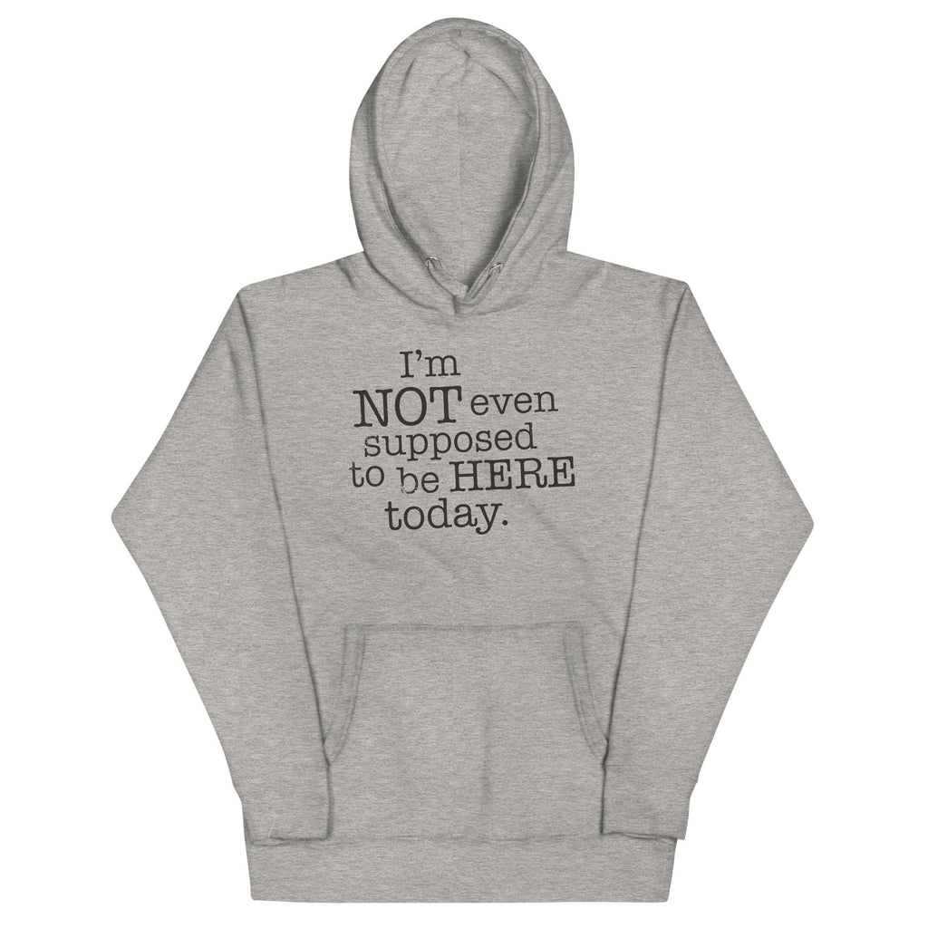 I'm Not Even Supposed To Be Here Today - Adult & Kids T-Shirts, Sweatshirts & Hoodies apparel design preview 1