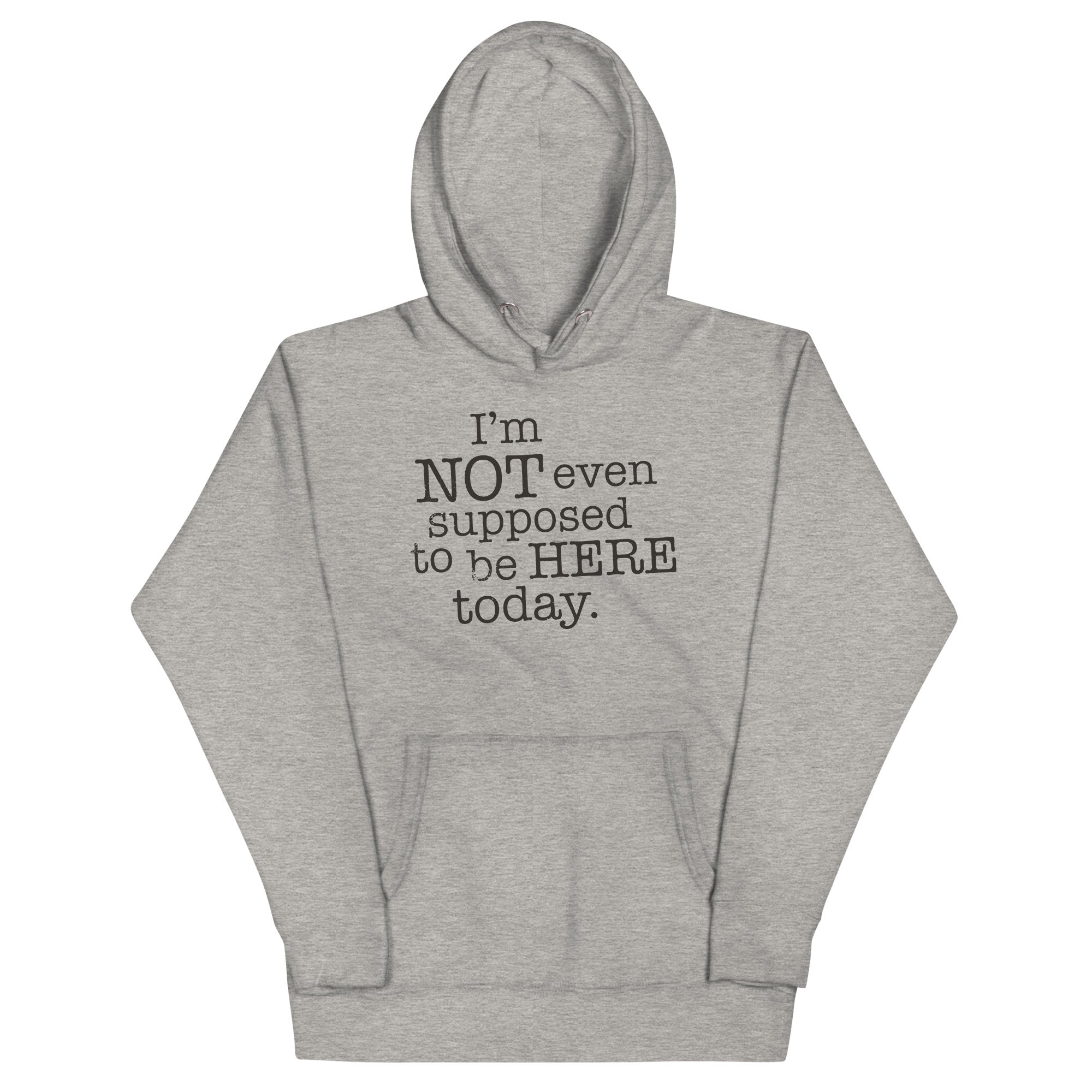 I'm Not Even Supposed To Be Here Today - Adult & Kids T-Shirts, Sweatshirts & Hoodies apparel design preview 1