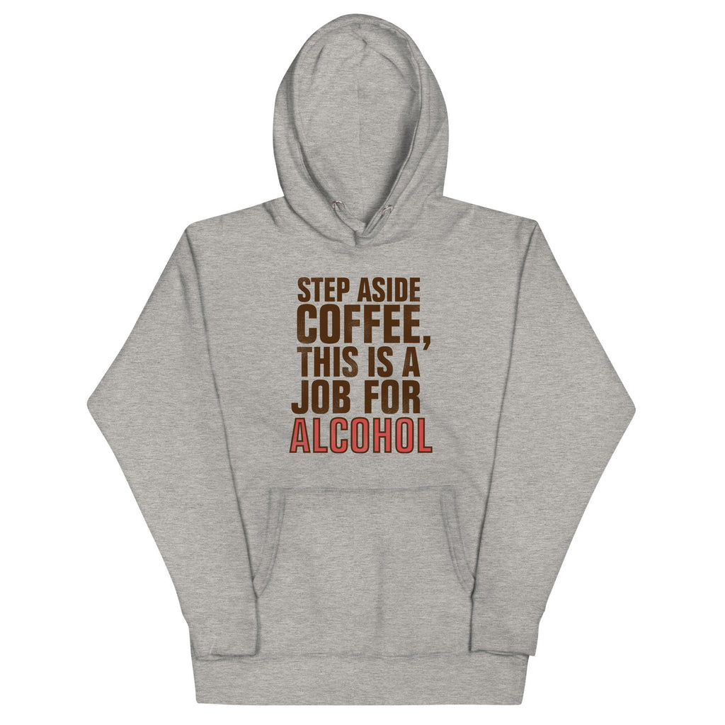 Step Aside Coffee, This Is A Job For Alcohol - Adult & Kids T-Shirts, Sweatshirts & Hoodies apparel design preview 1