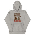 Step Aside Coffee, This Is A Job For Alcohol - Adult & Kids T-Shirts, Sweatshirts & Hoodies apparel design preview 1