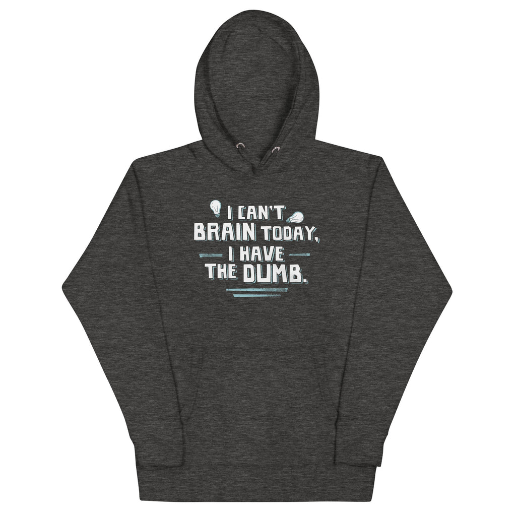 I Can't Brain Today, Have The Dumb. - Adult & Kids T-Shirts, Sweatshirts & Hoodies apparel design preview 1