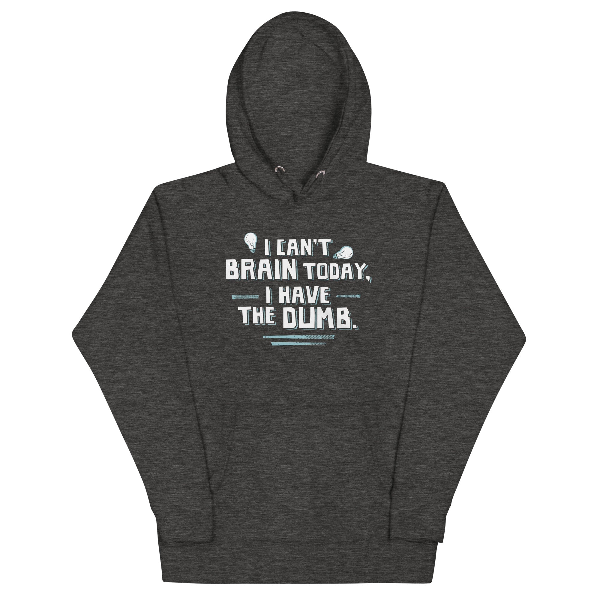 I Can't Brain Today, Have The Dumb. - Adult & Kids T-Shirts, Sweatshirts & Hoodies apparel design preview 1