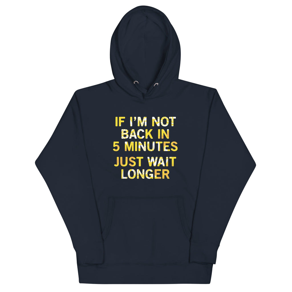 If I'm Not Back In 5 Minutes, Just Wait Longer - Adult & Kids T-Shirts, Sweatshirts & Hoodies apparel design preview 1