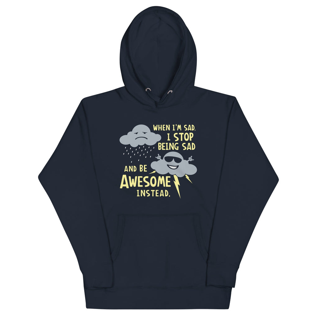 When I'm Sad, I Stop Being And Be Awesome Instead - Adult & Kids T-Shirts, Sweatshirts & Hoodies apparel design preview 1